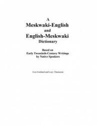 A Meskwaki-English and English-Meskwaki Dictionary Based on Early Twentieth-Century Writings by Native Speakers (ISBN: 9780990334408)