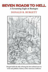 Seven Roads to Hell: Seven Roads to Hell is the third volume in the series 'Donald R. Burgett a Screaming Eagle' - Donald R. Burgett (ISBN: 9780990350637)