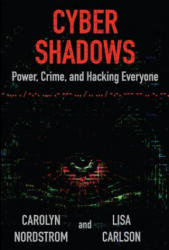 Cyber Shadows: Power, Crime, and Hacking Everyone - Carolyn Nordstrom, Lisa Carlson (ISBN: 9780991245109)