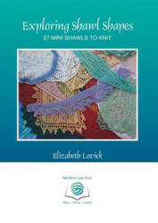 Exploring Shawl Shapes - Elizabeth Lovick (ISBN: 9780993061479)
