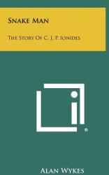 Snake Man: The Story Of C. J. P. Ionides (ISBN: 9781258515959)