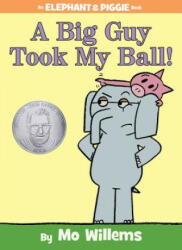 Big Guy Took My Ball! (An Elephant and Piggie Book) - Mo Willems (ISBN: 9781423174912)