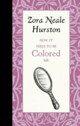 How It Feels to Be Colored Me - Zora Neale Hurston (ISBN: 9781429096171)