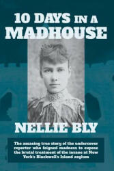 Ten Days in a Madhouse - Nellie Bly (ISBN: 9781434103741)