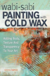 Wabi Sabi Painting with Cold Wax - Serena Barton (ISBN: 9781440340499)