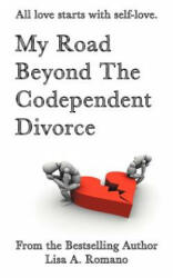 My Road Beyond the Codependent Divorce - Lisa A. Romano (ISBN: 9781452559483)