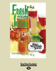 Fresh Vegetable and Fruit Juices: What's Missing in Your Body? (Large Print 16pt) - Norman W. Walker (ISBN: 9781459665323)