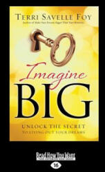 Imagine Big: Unlock the Secret to Living Out Your Dreams (Large Print 16pt) - Terri Savelle Foy (ISBN: 9781459674196)