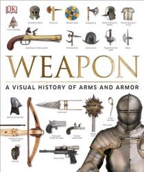 Weapon: A Visual History of Arms and Armor (ISBN: 9781465450968)