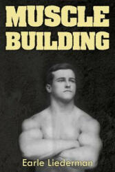 Muscle Building: (Original Version, Restored) - Earle Liederman (ISBN: 9781466442757)