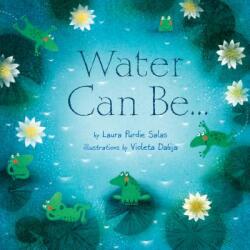 Water Can Be . . . - Laura Purdie Salas, Violeta Dabija (ISBN: 9781467705912)