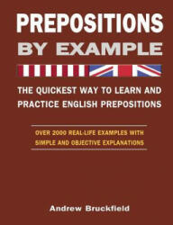 Prepositions by Example - The Quickest Way to Learn and Practice English Prepositions - Andrew Bruckfield (ISBN: 9781477483077)