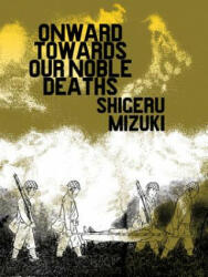 Onward Towards Our Noble Deaths - Shigeru Mizuki (2011)