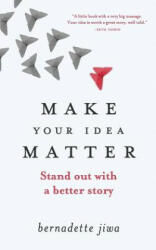 Make Your Idea Matter: Stand out with a better story - Bernadette Jiwa (ISBN: 9781478394846)