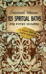 Crossroads Mamas' 105 Spiritual Baths for Every Occasion (ISBN: 9781479106233)