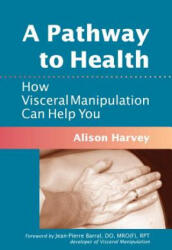 A Pathway to Health: How Visceral Manipulation Can Help You (2010)