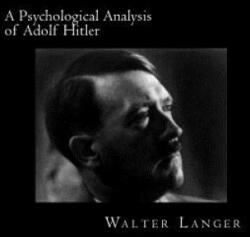 A Psychological Analysis of Adolf Hitler - Walter Langer, David Webb (ISBN: 9781481110853)