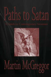 Paths to Satan: A Guide to Contemporary Satanism - Martin McGreggor (ISBN: 9781481243001)