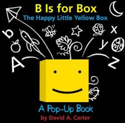 B Is for Box - The Happy Little Yellow Box - David A. Carter (ISBN: 9781481402958)