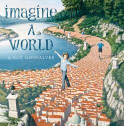 Imagine a World - Rob Gonsalves (ISBN: 9781481449731)