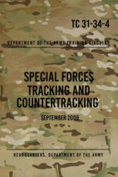 TC 31-34-4 Special Forces Tracking and Countertracking: September 2009 - Headquarters Department of The Army, Special Operations Press (ISBN: 9781481837736)