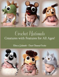 Crochet Hatimals: Creatures with Features for All Ages! - Rebecca R Goldsmith, Shallon Vandervort, Julie Harberts (ISBN: 9781482377552)