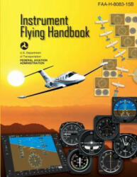 Instrument Flying Handbook: FAA Handbook: FAA-H-8083-15B - U S Department of Transportation Faa (ISBN: 9781484034521)