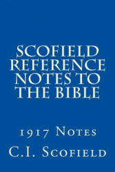 Scofield Reference Notes to the Bible: 1917 Notes - C I Scofield (ISBN: 9781484166963)