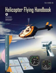 Helicopter Flying Handbook (FAA-H-8083-21A): (black & White Edition) - U S Department of Transportation, Federal Aviation Administration (ISBN: 9781490465159)