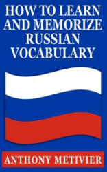 How to Learn & Memorize Russian Vocabulary - Anthony Metivier (ISBN: 9781490909158)