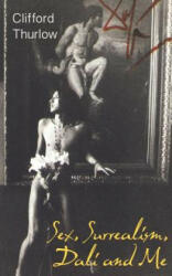 Sex, Surrealism, Dali and Me: The Memoirs of Carlos Lozano - Clifford Thurlow (ISBN: 9781491038208)