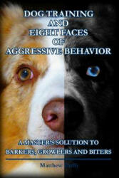 Dog Training and Eight Faces of Aggressive Behavior - Matthew Duffy (ISBN: 9781492336716)