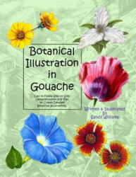 Botanical Illustration in Gouache: Easy to Follow Step by Step Demonstrations to Create Detailed Botanical Illustrations - Sandy Williams (ISBN: 9781492795476)