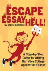 Escape Essay Hell! : A Step-by-Step Guide to Writing Narrative College Application Essays - Janine W Robinson (ISBN: 9781492855392)
