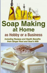 Soap Making at Home as a Hobby or a Business - Damaritz S (ISBN: 9781493583294)