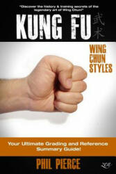 Kung Fu: Your Ultimate Guide: (Wing Chun Styles) - Phil Pierce (ISBN: 9781495201752)