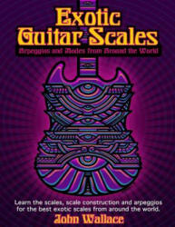 Exotic Guitar Scales: Arpeggios and Modes from Around the World - John Wallace (ISBN: 9781495281709)