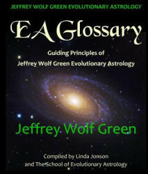 Jeffrey Wolf Green Evolutionary Astrology - Jeffrey Wolf Green, Linda Jonson, The School of Evolutionary Astrology (ISBN: 9781497443402)