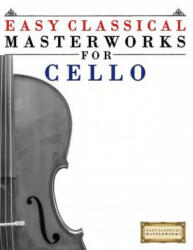 Easy Classical Masterworks for Cello: Music of Bach, Beethoven, Brahms, Handel, Haydn, Mozart, Schubert, Tchaikovsky, Vivaldi and Wagner - Easy Classical Masterworks (ISBN: 9781499174694)