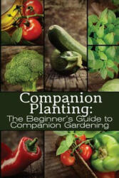 Companion Planting: The Beginner's Guide to Companion Gardening - M Grande (ISBN: 9781499619515)