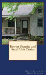 Retreat Security and Small Unit Tactics - David Kobler, Mark Goodwin (ISBN: 9781499662498)