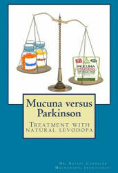 Mucuna versus Parkinson. Treatment with natural levodopa - Rafael Gonzalez Maldonado (ISBN: 9781500938116)