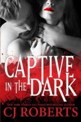 Captive in the Dark - Cj Roberts (ISBN: 9781502913272)