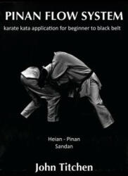 Pinan Flow System: Heian - Pinan Sandan: karate kata application for beginner to black belt - John Titchen, Iain Abernethy (ISBN: 9781503218901)