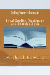 Drafting Commercial Contracts: Legal English Dictionary and Exercise Book - Michael Howard (ISBN: 9781514273296)