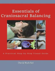 Essentials of Craniosacral Balancing: A Practical Step-By-Step Visual Guide - David Rich Sol (ISBN: 9781514754528)