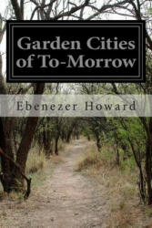 Garden Cities of To-Morrow - Ebenezer Howard (ISBN: 9781515036623)