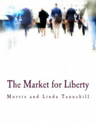 The Market for Liberty (Large Print Edition) - Morris Tannehill, Linda Tannehill (ISBN: 9781515162827)