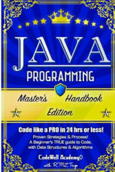 Java Programming: Master's Handbook: A TRUE Beginner's Guide! Problem Solving, Code, Data Science, Data Structures & Algorithms (Code li - Codewell Academy, R M Z Trigo (ISBN: 9781517089856)