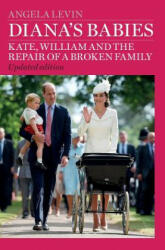 Diana's Babies: Kate, William and the repair of a broken family - Angela Levin (ISBN: 9781517103293)